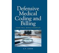Defensive Medical Coding and Billing: Using Real World Examples