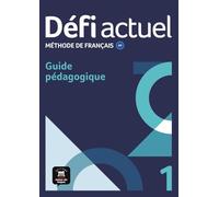 Défi actuel 1 A1. Guide pédagogique: Méthode de français