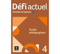 Défi actuel 4 B2: Guide pédagogique