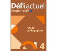 Défi actuel 4 B2. Guide pédagogique: Méthode de français. Guide pédagogique