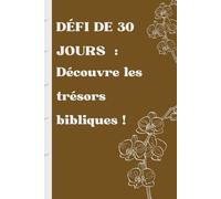 Défi de 30 jours : Découvrir les trésors bibliques: Lecture et Réflexion