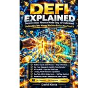 Defi Explained: The Plain-English Guide to Decentralized Finance - Wallets, Gas Fees, Yield Farming, Stablecoins, DAOs, and the Risks No One Explains