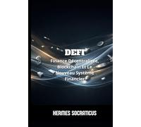 DeFi: Finance Décentralisée, Blockchain Et Le Nouveau Système Financier