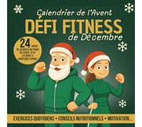 Défi Fitness de Décembre - Calendrier de l’Avent: 24 jours de séances au poids du corps, état d’esprit & habitudes saines | Exercices quotidiens, conseils nutritionnels & motivation...