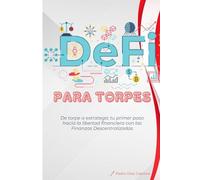 DEFI para Torpes: De torpe a estratega: tu primer paso hacia la libertad financiera con las Finanzas Descentralizadas