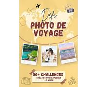 Défi Photo de Voyage: 50+ challenges créatifs pour explorer le monde.