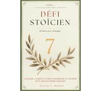 Défi Stoïcien - Tome 7: 21 jours avec Sénèque - Sagesse, clarté et force à travers les Lettres à Lucilius
