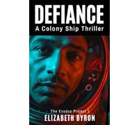 Defiance: A Colony Ship Thriller (The Exodus Project 1)
