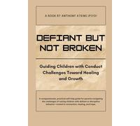 Defiant but Not Broken: Guiding Children with Conduct Challenges Toward Healing and Growth