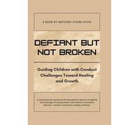 Defiant but Not Broken: Guiding Children with Conduct Challenges Toward Healing and Growth