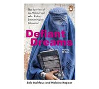Defiant Dreams: The Journey of an Afghan Girl Who Risked Everything for Education