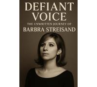 DEFIANT VOICE: THE UNWRITTEN JOURNEY OF BARBRA STREISAND