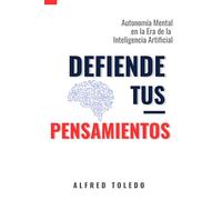 Defiende Tus Pensamientos: Autonomía mental en la era de la inteligencia artificial