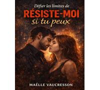 Défier les limites de Résiste-moi si tu peux: Explorer les jeux de tentation et de résistance, affronter les émotions contradictoires et interroger la force du lien qui persiste malgré les interdits