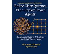 DEFINE CLEAR SYSTEMS, THEN DEPLOY SMART AGENTS: A Process-First Guide to AI Readiness for Real-World Business Leaders