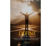 Define Your Moment: Be empowered to defeat fear, reclaim your second chance & abound in courage to become God’s conduit of freedom, purpose & legacy.