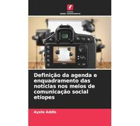 Definição da agenda e enquadramento das notícias nos meios de comunicação social etíopes