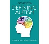 Defining Autism: A Guide to Brain, Biology, and Behavior