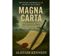 Defining Moments in World History: Magna Carta: The Charter That Changed the World: Defining Moments in World History