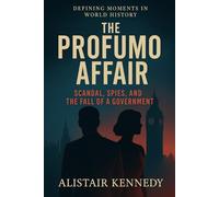 Defining Moments in World History: The Profumo Affair: Scandal, Spies, and the Fall of a Government: A gripping narrative of Britain’s most infamous ... scandal and the events that shook a nation.