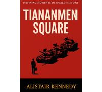 Defining Moments in World History: Tiananmen Square: The 1989 Protests, Crackdown, and Legacy of China’s Struggle for Democracy