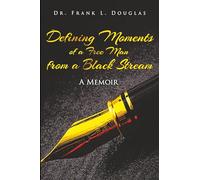 Defining Moments of a Free Man from a Black Stream: A Memoir