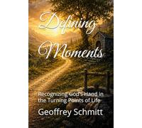 Defining Moments: Recognizing God’s Hand in the Turning Points of Life