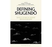 Defining Shugendo: Critical Studies on Japanese Mountain Religion