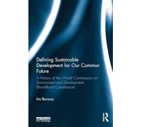 Defining Sustainable Development for Our Common Future: A History of the World Commission on Environment and Development (Brundtland Commission)