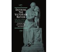 Defining the Victorian Nation: Class, Race, Gender and the British Reform Act of 1867