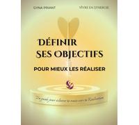 Définir ses objectifs pour mieux les réaliser: (Re)connecte-toi à ton énergie intérieure pour clarifier tes désirs, poser des intentions puissantes et matérialiser tes objectifs avec fluidité