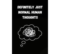 Definitely Just Normal Human Thoughts: 6x9 Ruled 100+ pages Funny Notebook Joke Humor Journal, perfect Gag Gift for family & friends.
