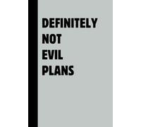 Definitely Not Evil Plans: Funny Gift Notebook & Journal, Gift For Women, Men, Seniors, Co-workers, Friends and Family, Employees, Team, Adults, Boss.
