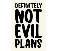 Definitely Not Evil Plans: Funny Notebook Journal; Perfect Gift for Employees, Administrators, and Friends Who Appreciate Workplace Humor