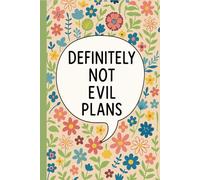 Definitely Not Evil Plans: Lined Notebook for Students, Writers, Office Workers, Planners, Creative Thinkers, Journal Enthusiasts, and Professionals ... - Colorful Floral Cover with Humorous Quote