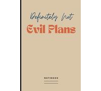 Definitely Not Evil Plans Notebook: Blank Lined Journal To Write Down Essential & Less Important Things | Humorous Saying Work Gag Gift For Office Co-workers, Employees, Boss, Adults, Friends & Family