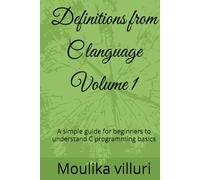 Definitions from C language Volume 1: A simple guide for beginners to understand C programming basics