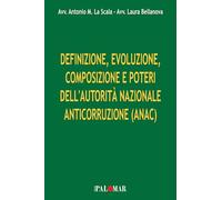 Definizione, evoluzione, composizione e poteri dell'Autorità Nazionale Anticorruzione (ANAC). Ediz. per la scuola