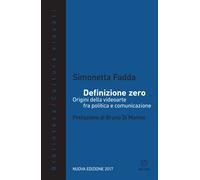 Definizione zero. Origini della videoarte fra politica e comunicazione. Nu...