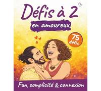Défis à 2 en amoureux: Découvrez 75 défis de couple différents, fun et tendres, pour rire, renforcer votre complicité et entretenir la flamme.