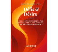 Défis & Désirs: Des premiers frissons aux plaisirs les plus débridés… Un challenge explosif