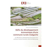 Défis du développement économique d'une commune rurale malgache: Les difficultés du développement économique de la commune rurale de Fierenana, district de Moramanga