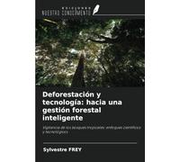 Deforestación y tecnología: hacia una gestión forestal inteligente: Vigilancia de los bosques tropicales: enfoques científicos y tecnológicos