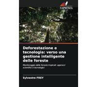 Deforestazione e tecnologia: verso una gestione intelligente delle foreste: Monitoraggio delle foreste tropicali: approcci scientifici e tecnologici