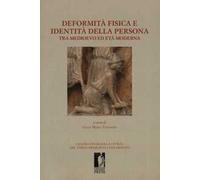 Deformità fisica e identità della persona tra medioevo ed età moderna. Ediz. illustrata