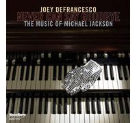 Defrancesco, Joey - Never Can Say Goodbye: The Music Of Mich