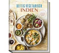 Deftig vegetarisch - Indien: Indische Küche: authentisch, aromatisch, köstlich