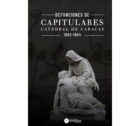 Defunciones de Capitulares de la Catedral de Caracas 1903-1984