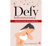Defy Inflammation: Learn how to tame the fire inside you: 1