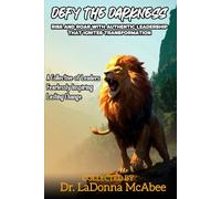 DEFY THE DARKNESS: Rise and Roar with Authentic Leadership That Ignites Transformation